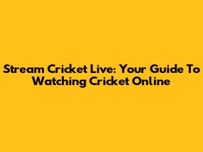 Stream Cricket Live: Your Guide To Watching Cricket Online