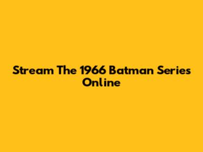 Stream The 1966 Batman Series Online