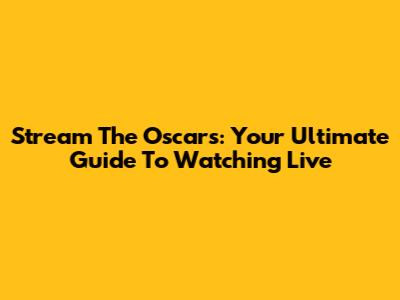 Stream The Oscars: Your Ultimate Guide To Watching Live