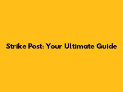 Strike Post: Your Ultimate Guide
