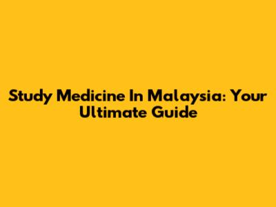 Study Medicine In Malaysia: Your Ultimate Guide