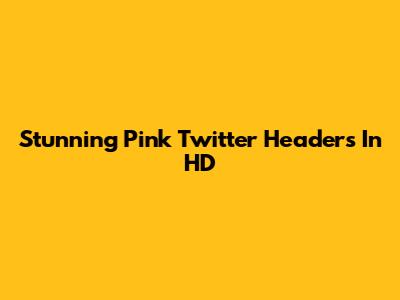 Stunning Pink Twitter Headers In HD