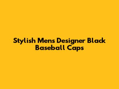 Stylish Men's Designer Black Baseball Caps