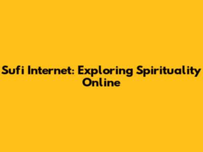 Sufi Internet: Exploring Spirituality Online