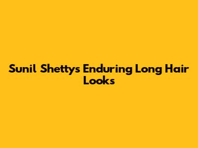 Sunil Shetty's Enduring Long Hair Looks