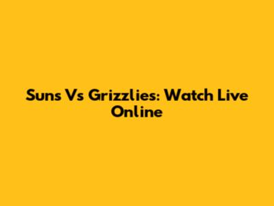 Suns Vs Grizzlies: Watch Live Online