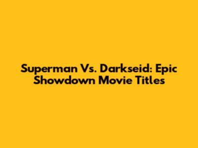 Superman Vs. Darkseid: Epic Showdown Movie Titles