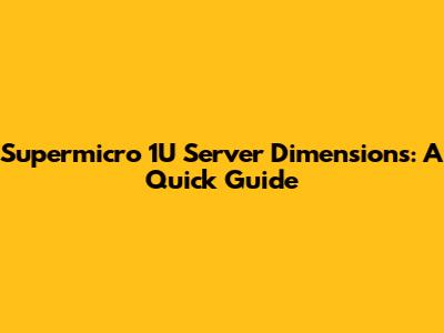 Supermicro 1U Server Dimensions: A Quick Guide