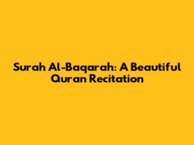 Surah Al-Baqarah: A Beautiful Quran Recitation