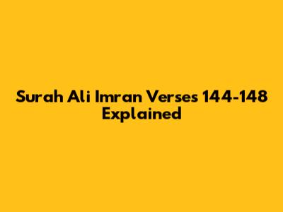 Surah Ali Imran Verses 144-148 Explained