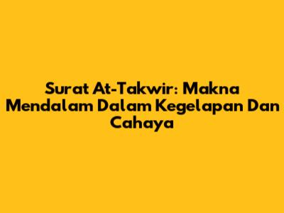 Surat At-Takwir: Makna Mendalam Dalam Kegelapan Dan Cahaya