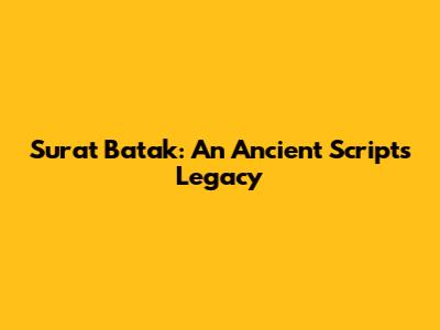 Surat Batak: An Ancient Script's Legacy