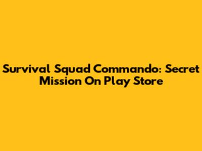 Survival Squad Commando: Secret Mission On Play Store
