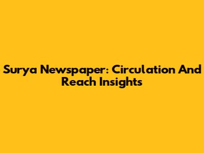 Surya Newspaper: Circulation And Reach Insights