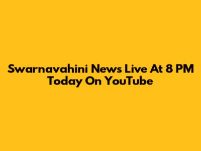 Swarnavahini News Live At 8 PM Today On YouTube
