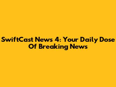 SwiftCast News 4: Your Daily Dose Of Breaking News