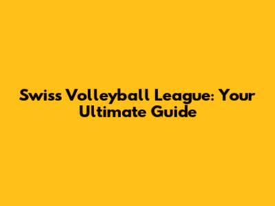 Swiss Volleyball League: Your Ultimate Guide
