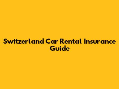 Switzerland Car Rental Insurance Guide