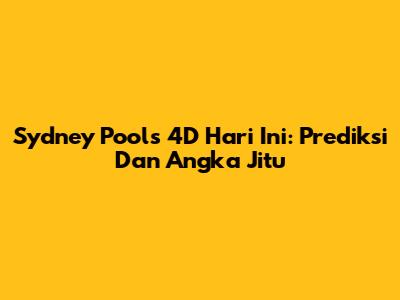 Sydney Pools 4D Hari Ini: Prediksi Dan Angka Jitu