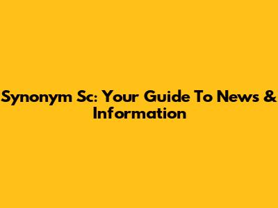 Synonym Sc: Your Guide To News & Information