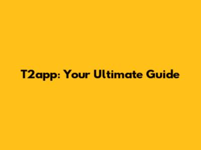 T2app: Your Ultimate Guide