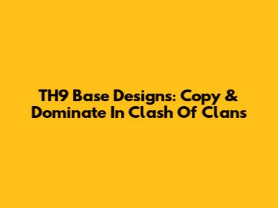TH9 Base Designs: Copy & Dominate In Clash Of Clans