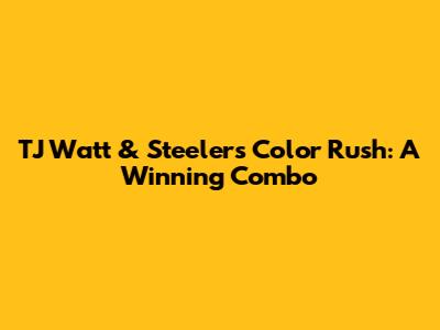 TJ Watt & Steelers Color Rush: A Winning Combo
