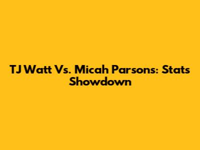 TJ Watt Vs. Micah Parsons: Stats Showdown