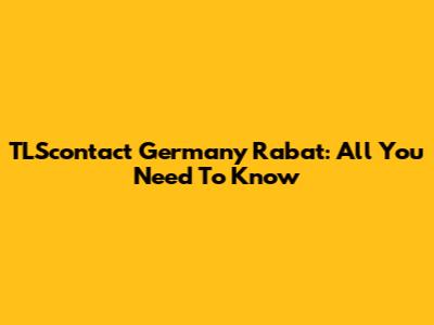 TLScontact Germany Rabat: All You Need To Know