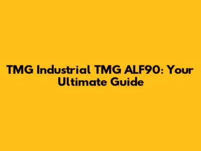 TMG Industrial TMG ALF90: Your Ultimate Guide