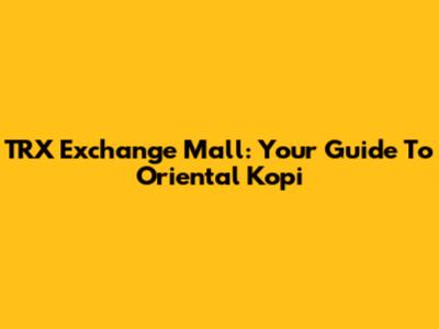 TRX Exchange Mall: Your Guide To Oriental Kopi