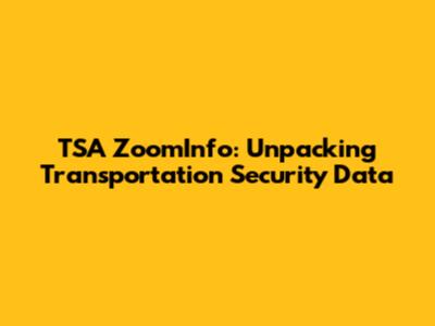 TSA ZoomInfo: Unpacking Transportation Security Data