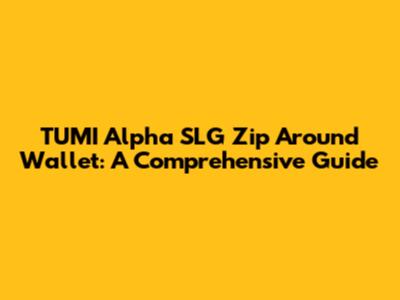 TUMI Alpha SLG Zip Around Wallet: A Comprehensive Guide