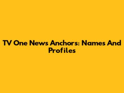 TV One News Anchors: Names And Profiles