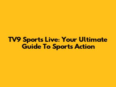 TV9 Sports Live: Your Ultimate Guide To Sports Action