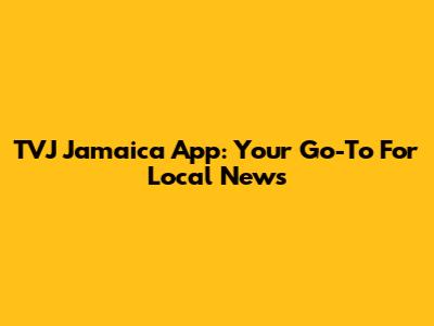 TVJ Jamaica App: Your Go-To For Local News