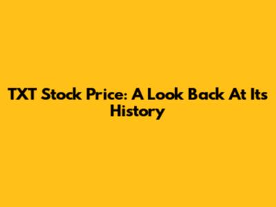 TXT Stock Price: A Look Back At Its History