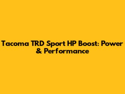 Tacoma TRD Sport HP Boost: Power & Performance