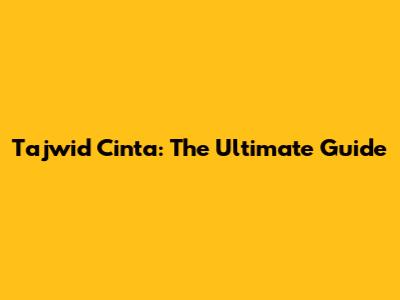 Tajwid Cinta: The Ultimate Guide