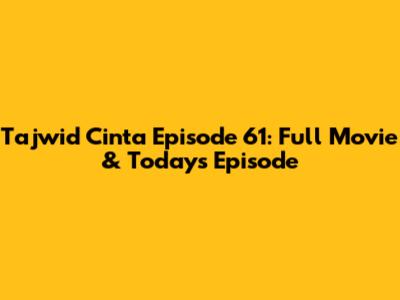 Tajwid Cinta Episode 61: Full Movie & Today's Episode