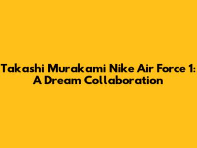 Takashi Murakami Nike Air Force 1: A Dream Collaboration