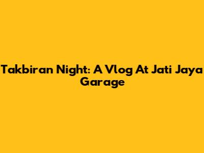 Takbiran Night: A Vlog At Jati Jaya Garage
