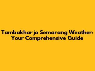 Tambakharjo Semarang Weather: Your Comprehensive Guide