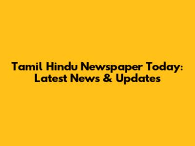 Tamil Hindu Newspaper Today: Latest News & Updates