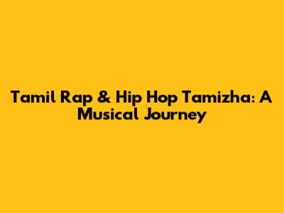 Tamil Rap & Hip Hop Tamizha: A Musical Journey