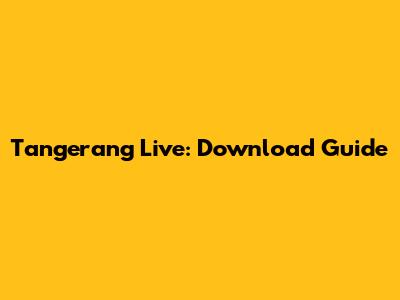 Tangerang Live: Download Guide