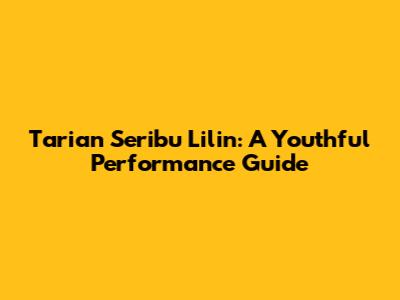 Tarian Seribu Lilin: A Youthful Performance Guide