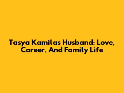Tasya Kamila's Husband: Love, Career, And Family Life