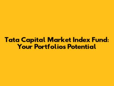 Tata Capital Market Index Fund: Your Portfolio's Potential