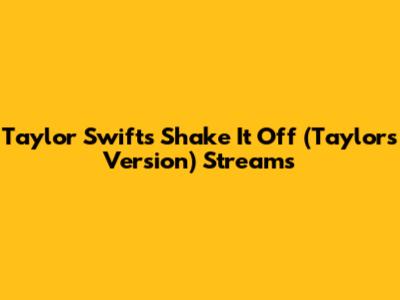 Taylor Swift's "Shake It Off" (Taylor's Version) Streams